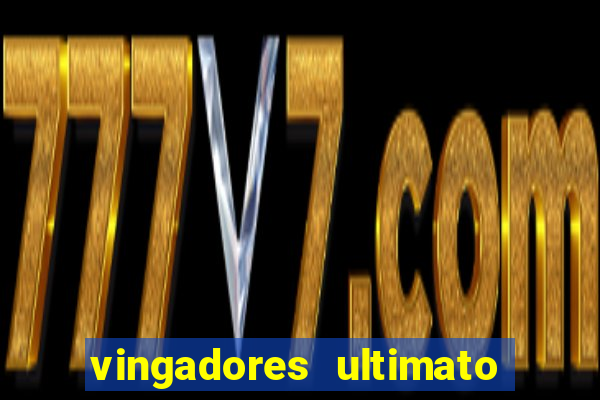 vingadores ultimato completo dublado gratis